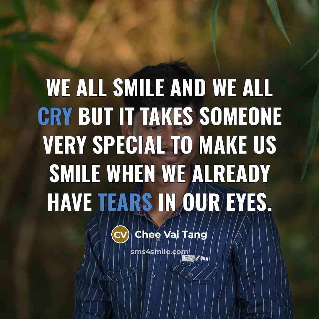 “We all smile and we all cry but it takes…” quote by Chee Vai Tang
