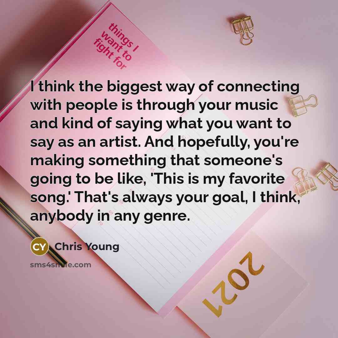“I think the biggest way of connecting with people is…” quote by Chris Young