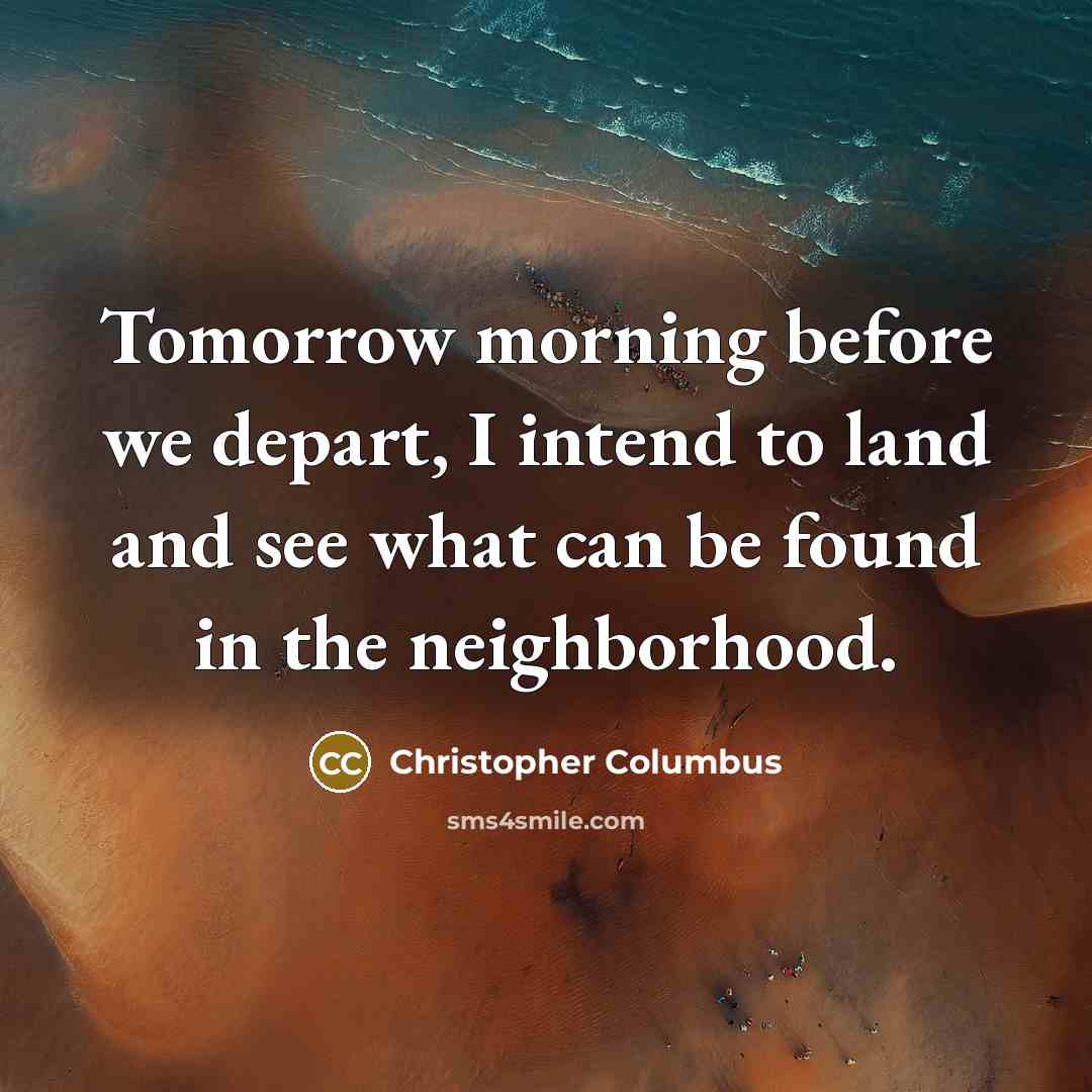 “Tomorrow morning before we depart, I intend to land and…” quote by Christopher Columbus