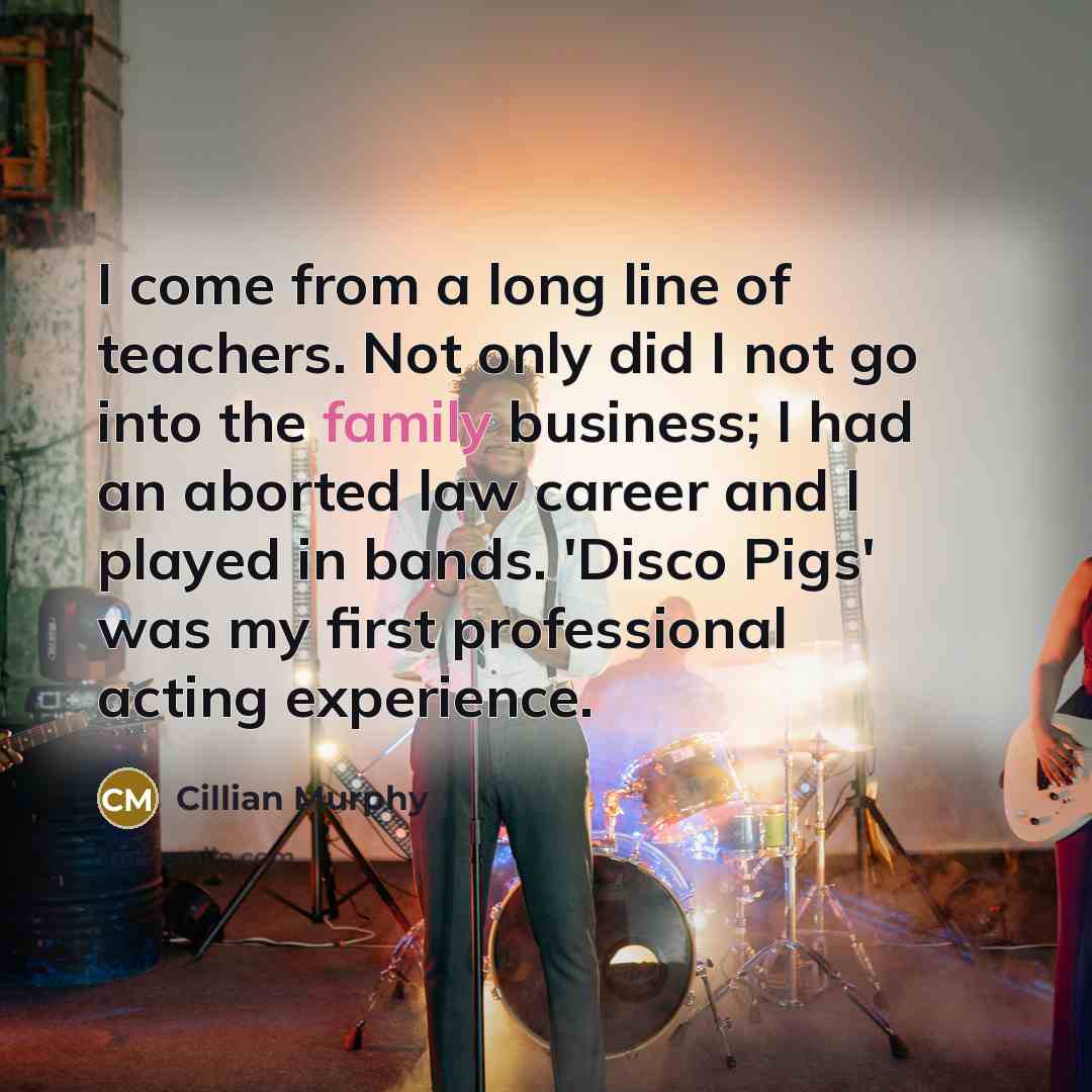 “I come from a long line of teachers. Not only…” quote by Cillian Murphy