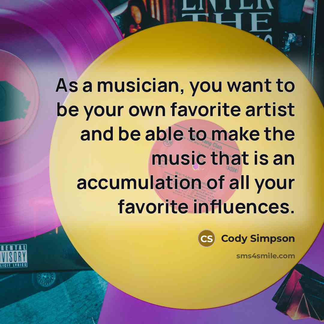 “As a musician, you want to be your own favorite…” quote by Cody Simpson