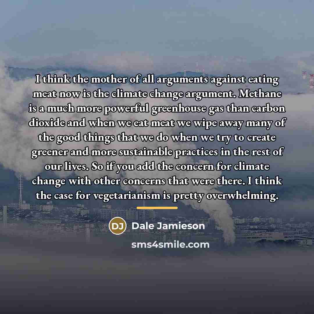 “I think the mother of all arguments against eating meat…” quote by Dale Jamieson
