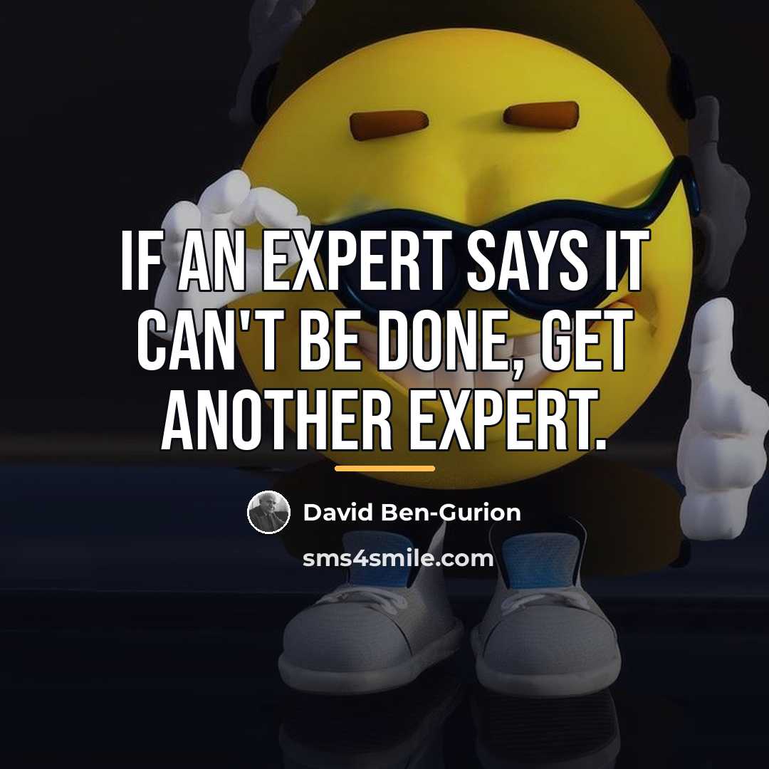 “If an expert says it can't be done, get another…” quote by David Ben-Gurion