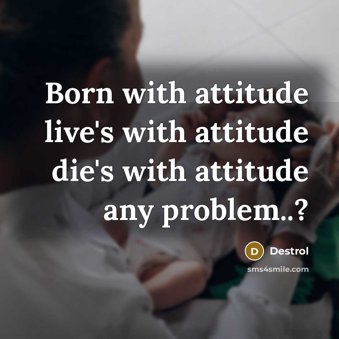 “Born with attitude live's with attitude die's with attitude any…” quote by Destrol