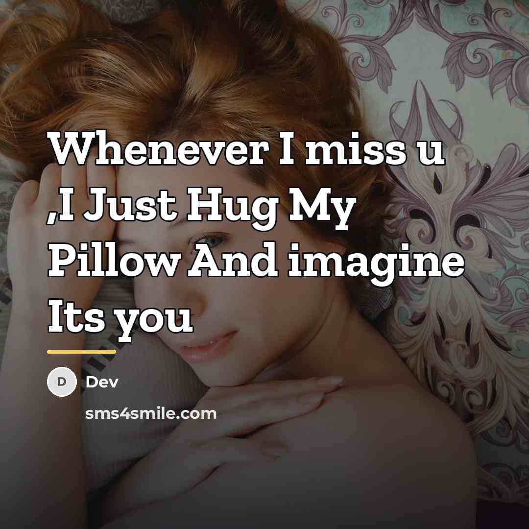 “Whenever I miss u ,I Just Hug My Pillow And…” quote by DEV