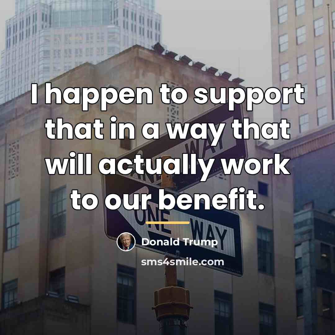 “I happen to support that in a way that will…” quote by Donald Trump