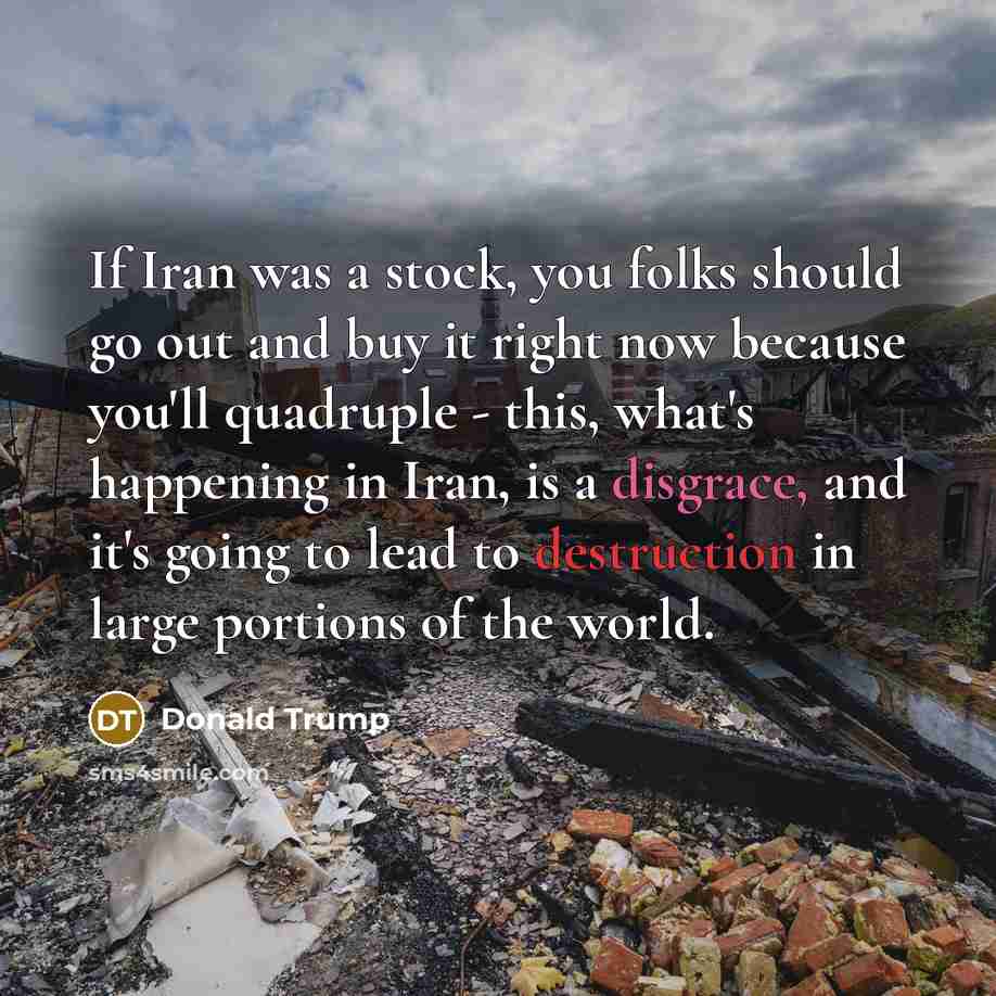 “If Iran was a stock, you folks should go out…” quote by Donald Trump