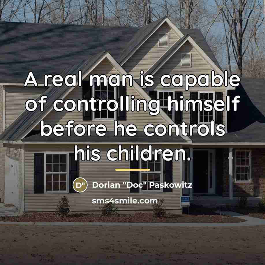 “A real man is capable of controlling himself before he…” quote by Dorian "Doc" Paskowitz