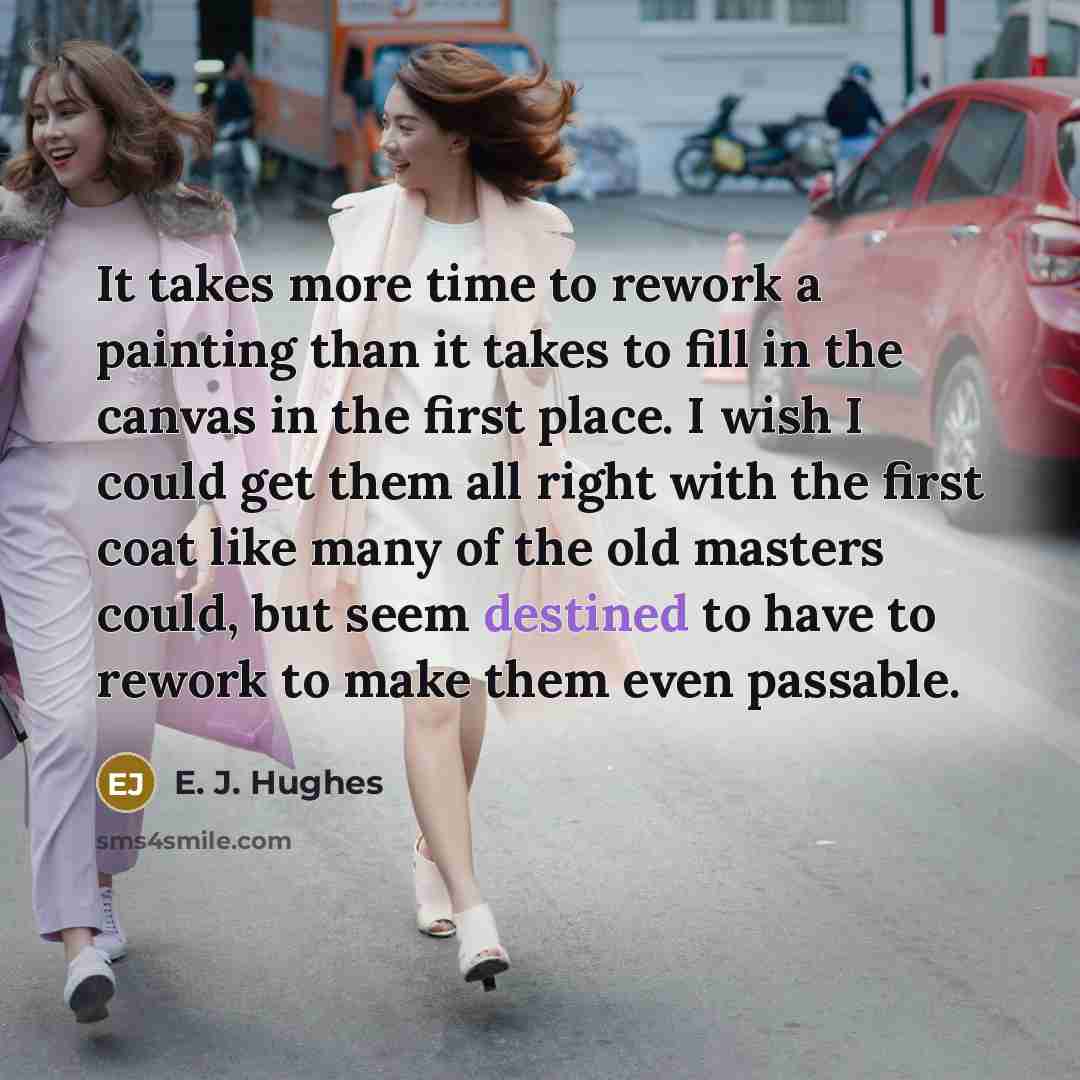 “It takes more time to rework a painting than it…” quote by E. J. Hughes