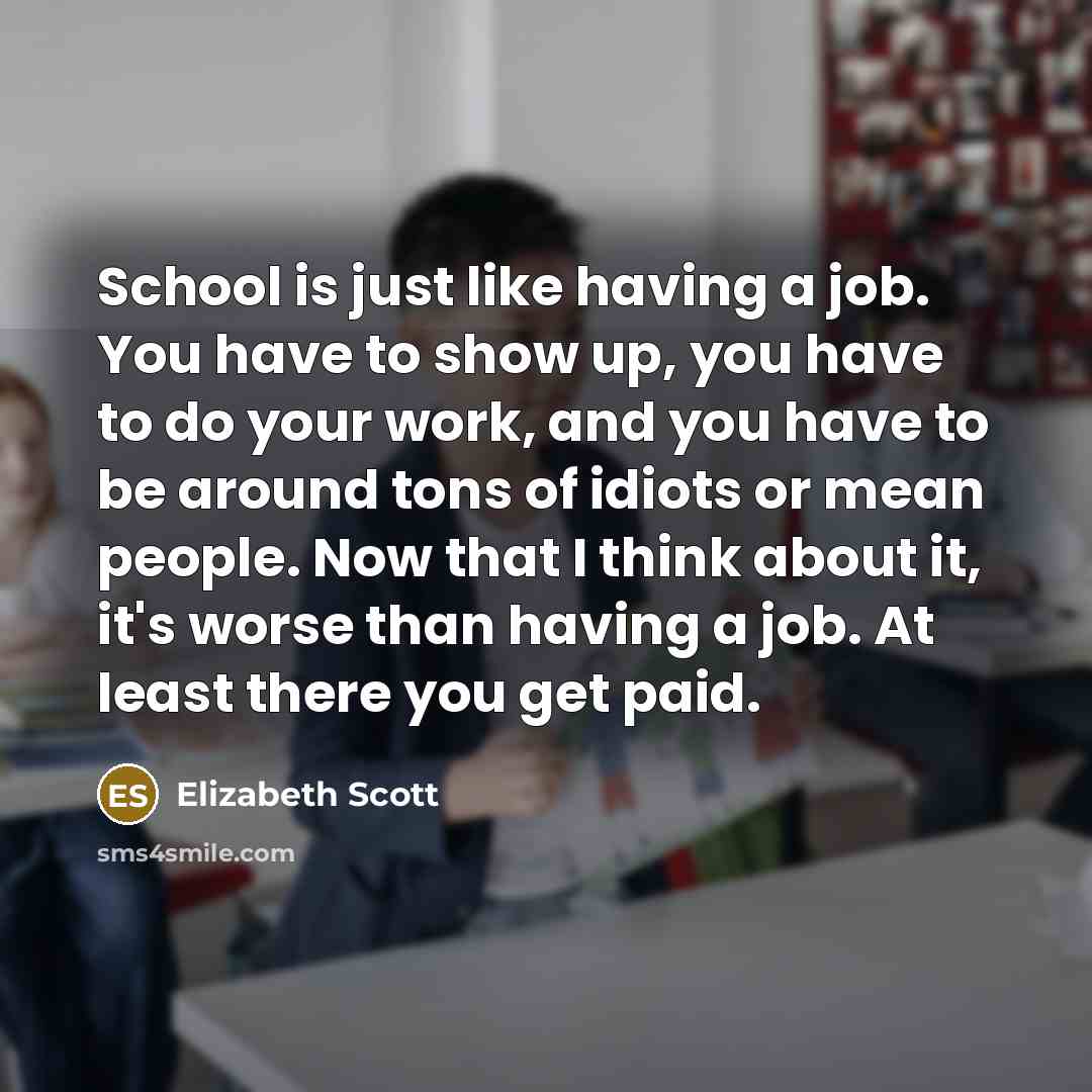 “School is just like having a job. You have to…” quote by Elizabeth Scott