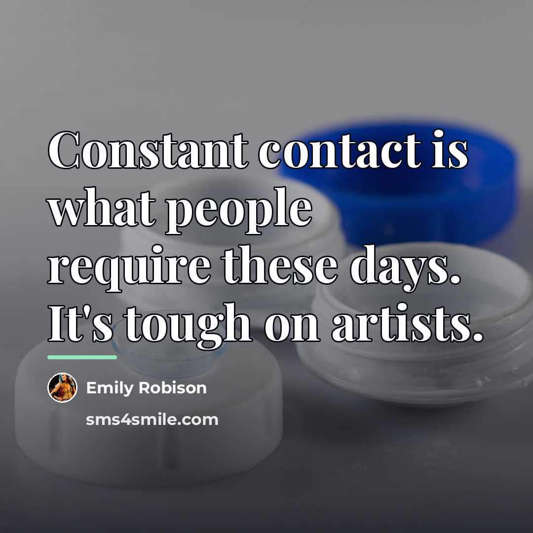 “Constant contact is what people require these days. It's tough…” quote by Emily Robison