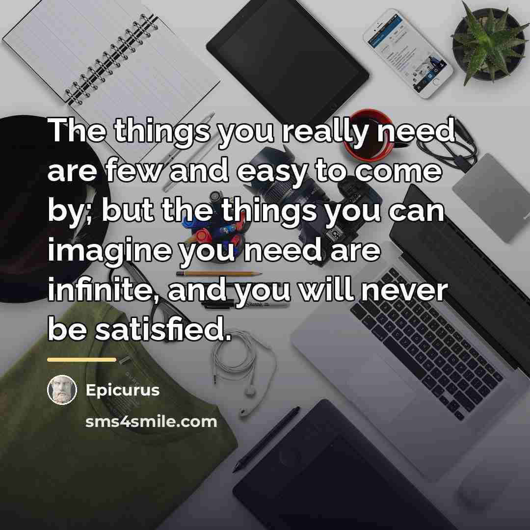 “The things you really need are few and easy to…” quote by Epicurus