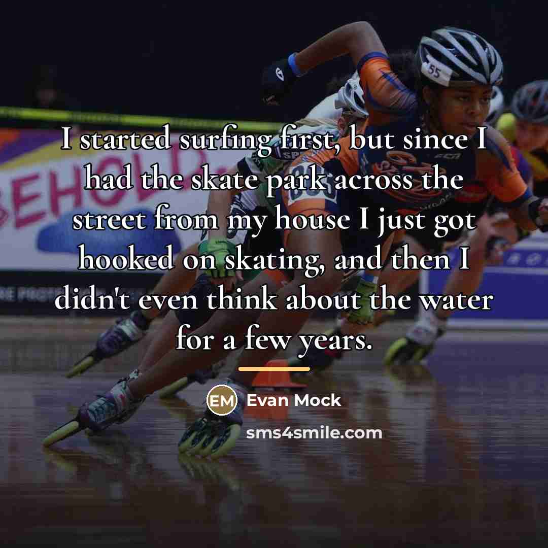 “I started surfing first, but since I had the skate…” quote by Evan Mock