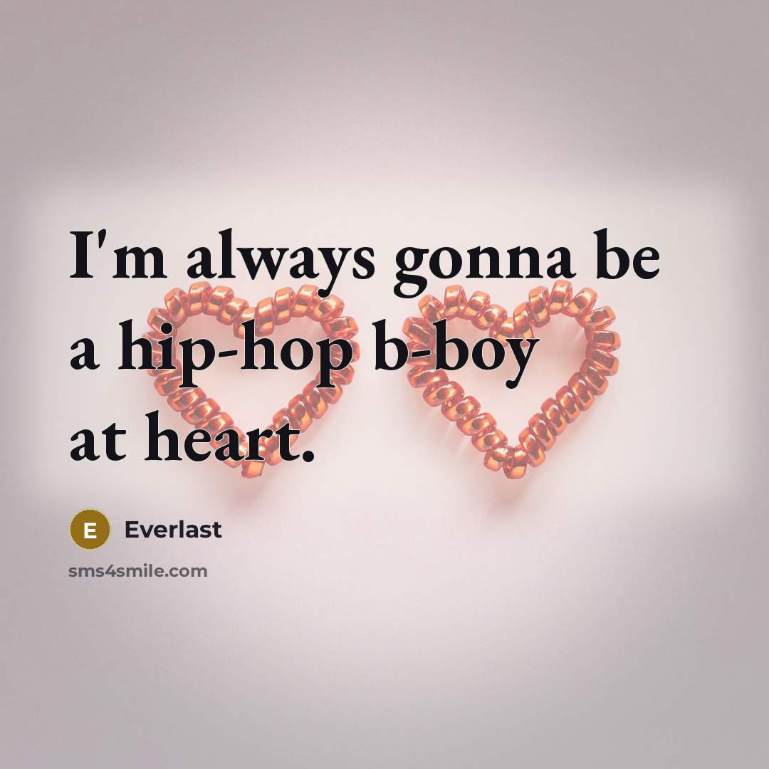 “I'm always gonna be a hip-hop b-boy at heart.…” quote by Everlast