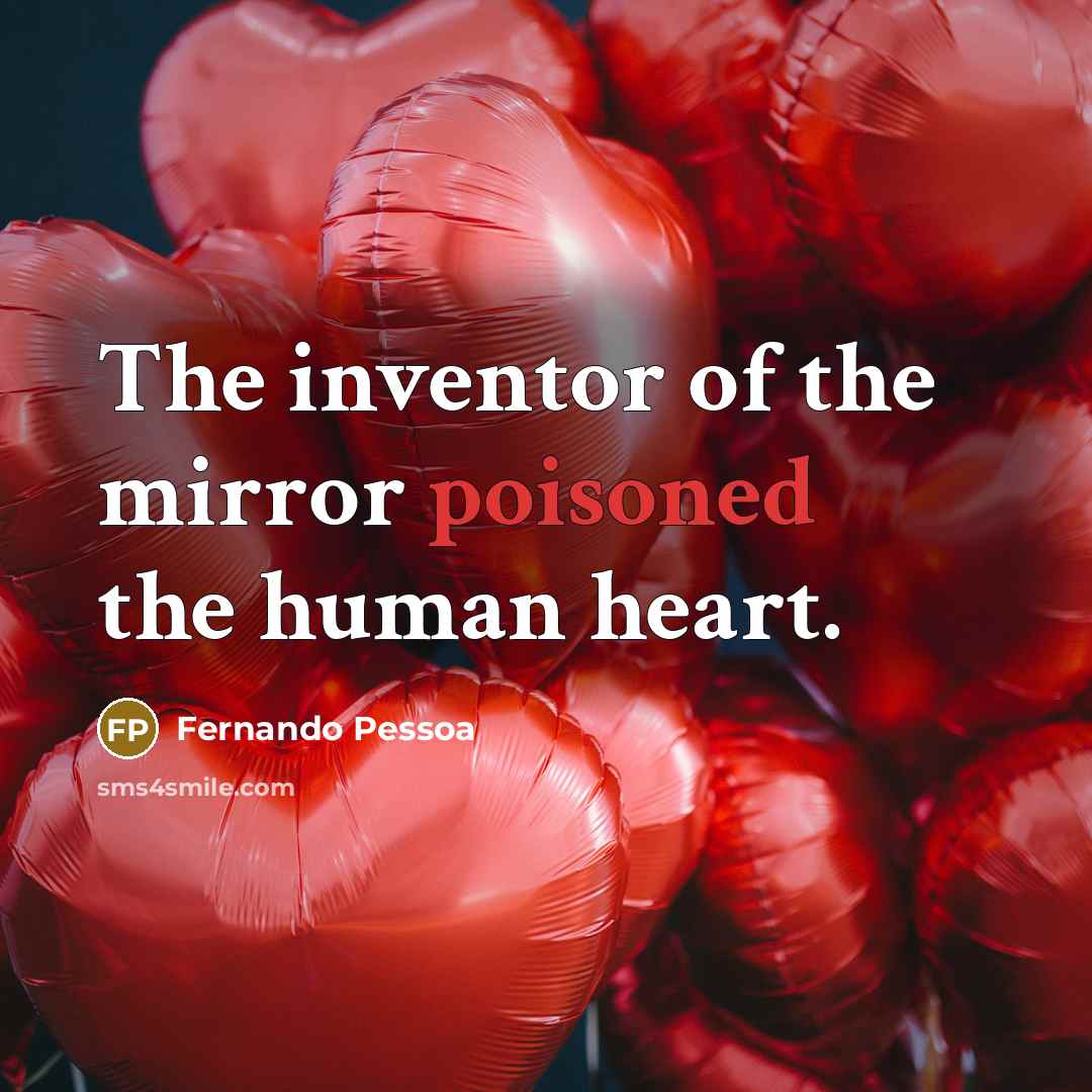 “The inventor of the mirror poisoned the human heart.…” quote by Fernando Pessoa