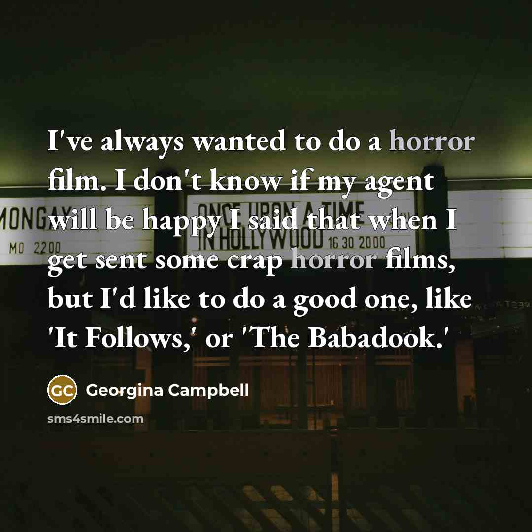 “I've always wanted to do a horror film. I don't…” quote by Georgina Campbell