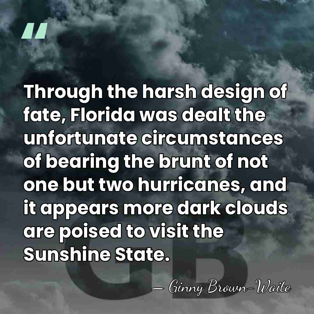 Through the harsh design of fate, Florida was dealt the unfortunate circumstances&hellip; - Ginny Brown-Waite