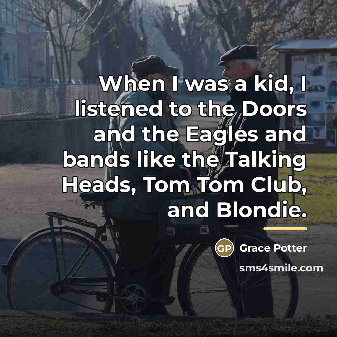 “When I was a kid, I listened to the Doors…” quote by Grace Potter