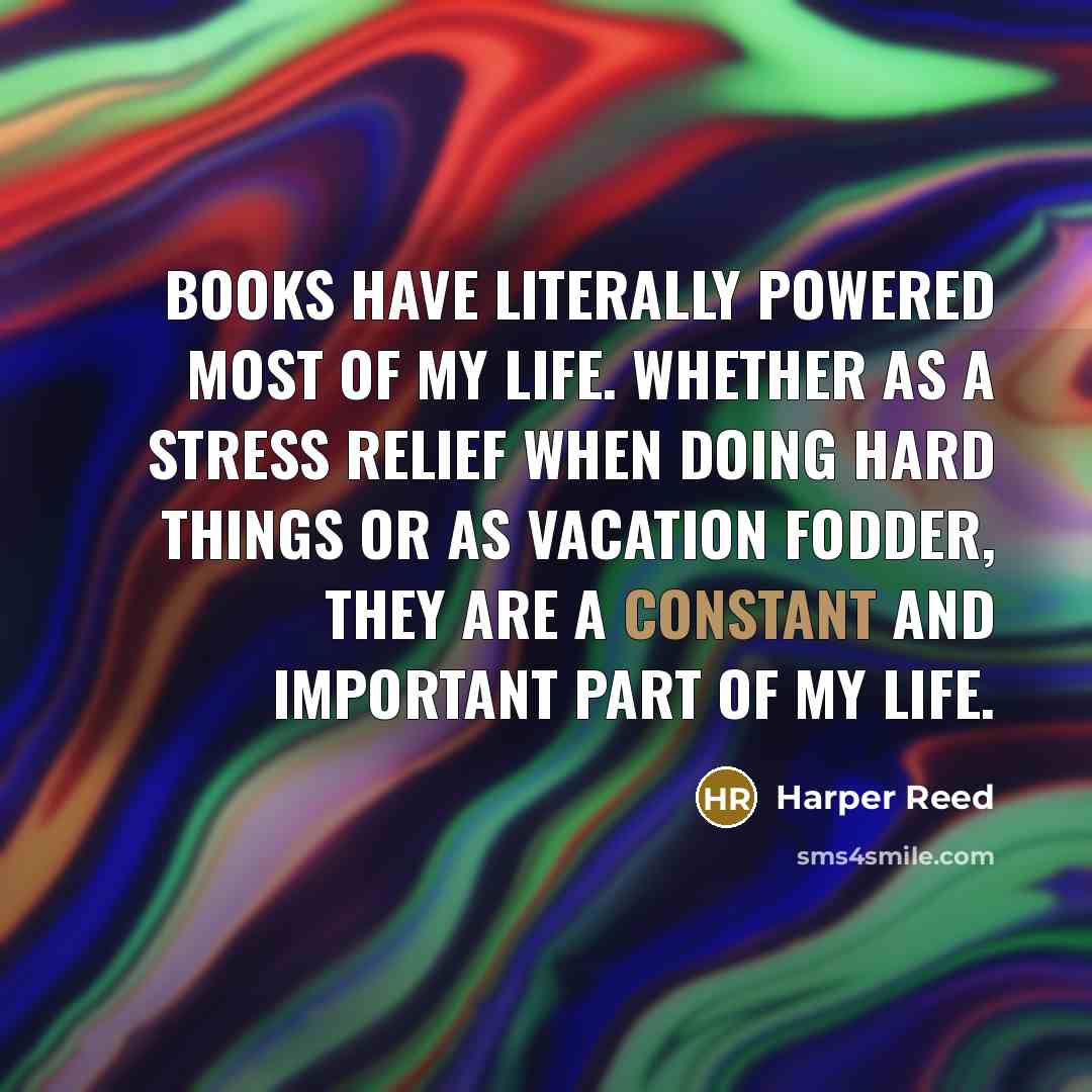 “Books have literally powered most of my life. Whether as…” quote by Harper Reed