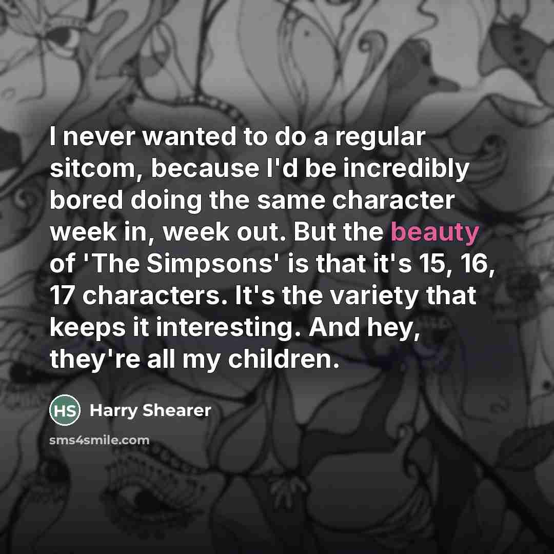 “I never wanted to do a regular sitcom, because I'd…” quote by Harry Shearer