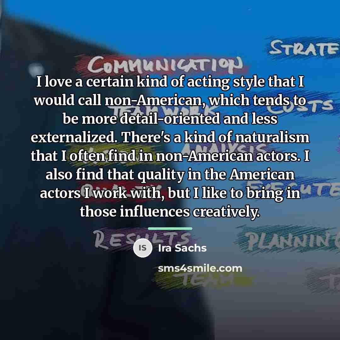 “I love a certain kind of acting style that I…” quote by Ira Sachs