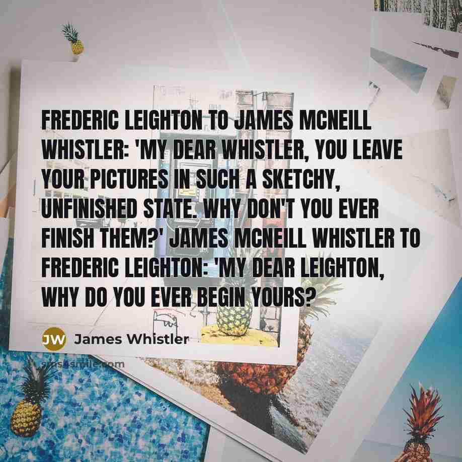 “Frederic Leighton to James McNeill Whistler: 'My dear Whistler, you…” quote by James Whistler