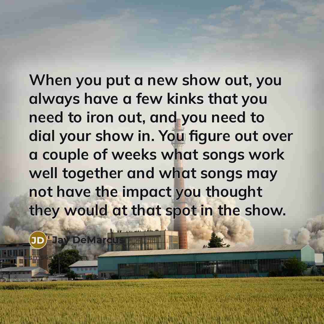 “When you put a new show out, you always have…” quote by Jay DeMarcus