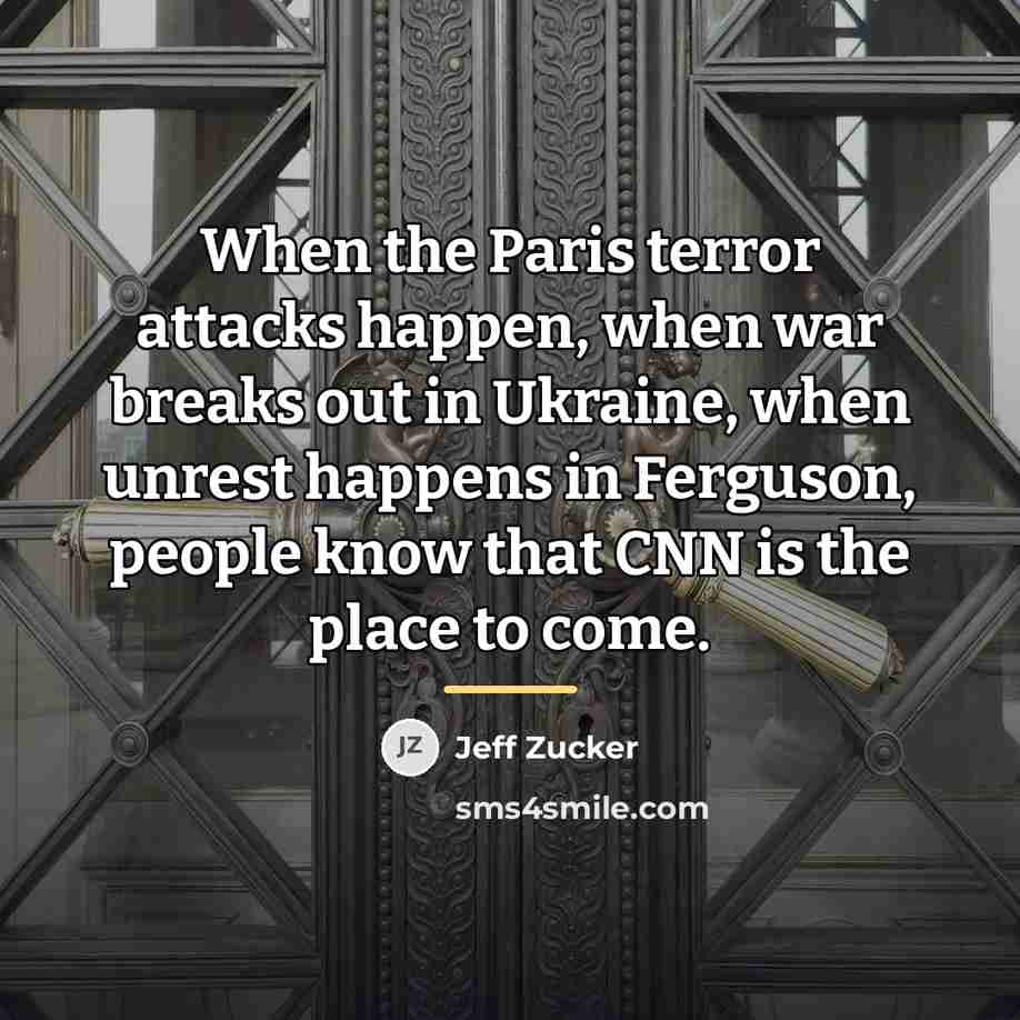 “When the Paris terror attacks happen, when war breaks out…” quote by Jeff Zucker