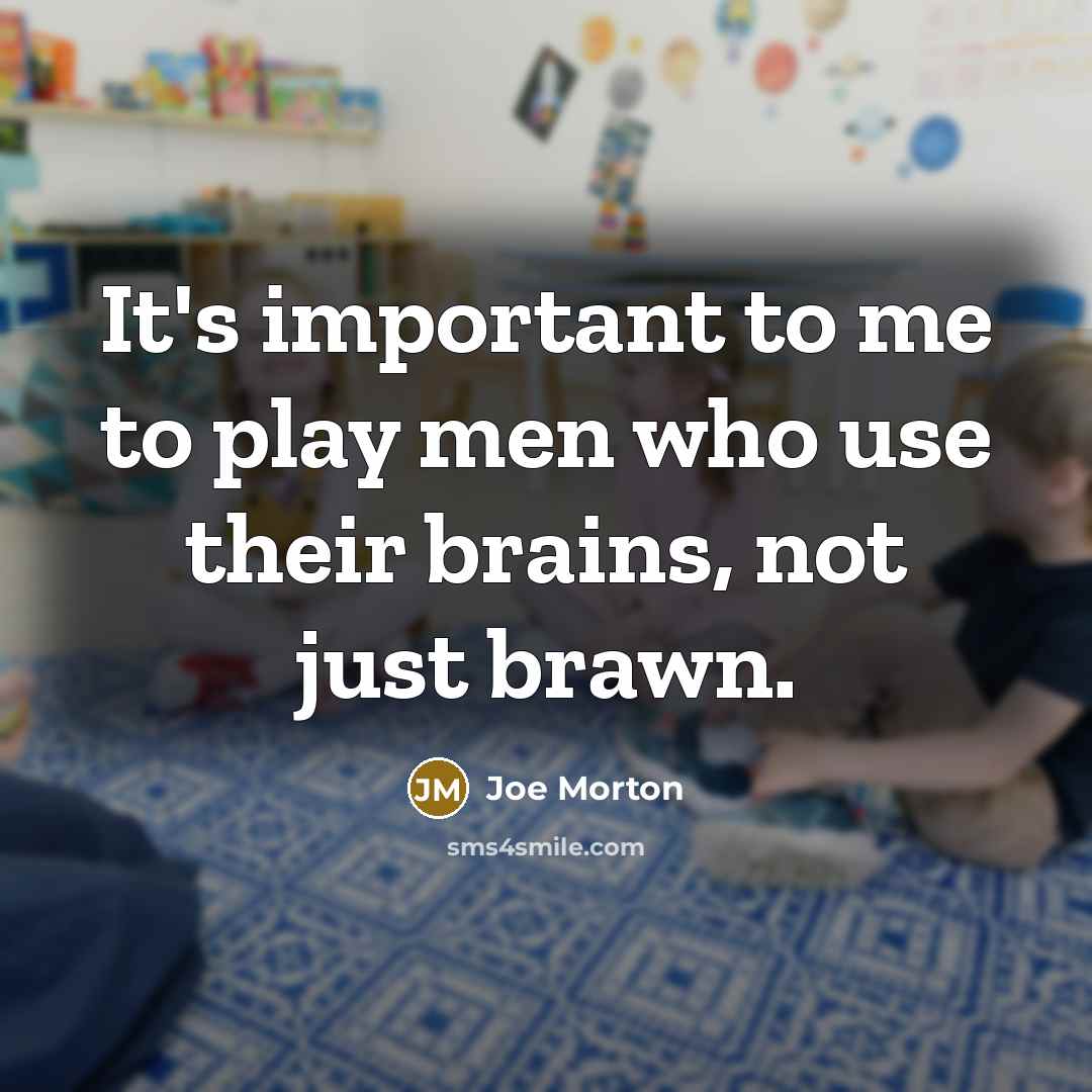 “It's important to me to play men who use their…” quote by Joe Morton