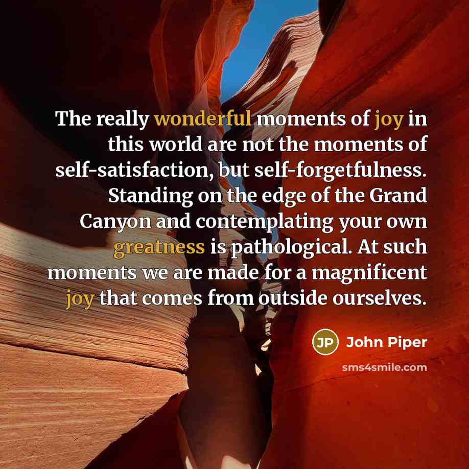 “The really wonderful moments of joy in this world are…” quote by John Piper