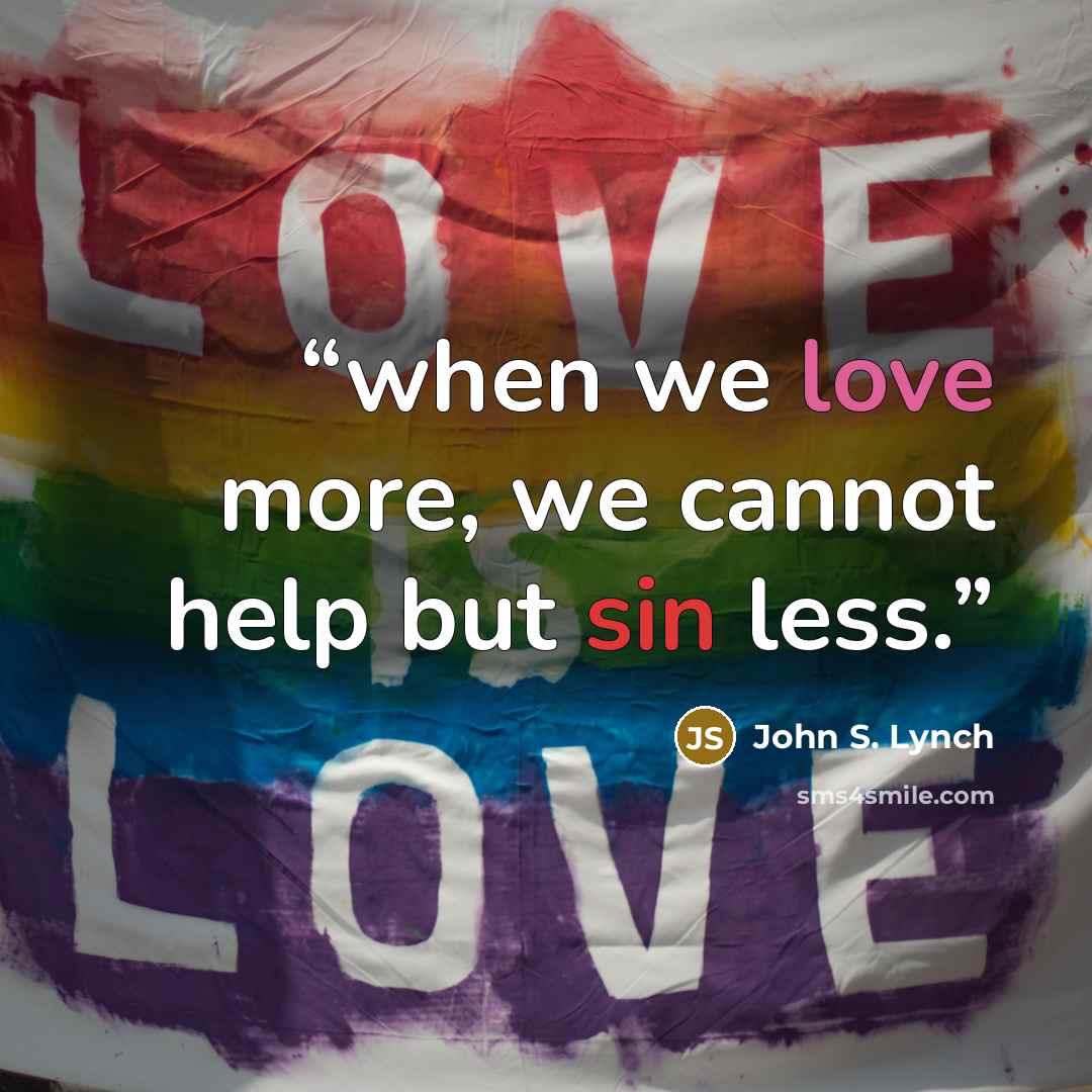 “when we love more, we cannot help but sin less.” quote by John S. Lynch