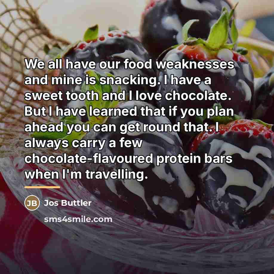 “We all have our food weaknesses and mine is snacking.…” quote by Jos Buttler
