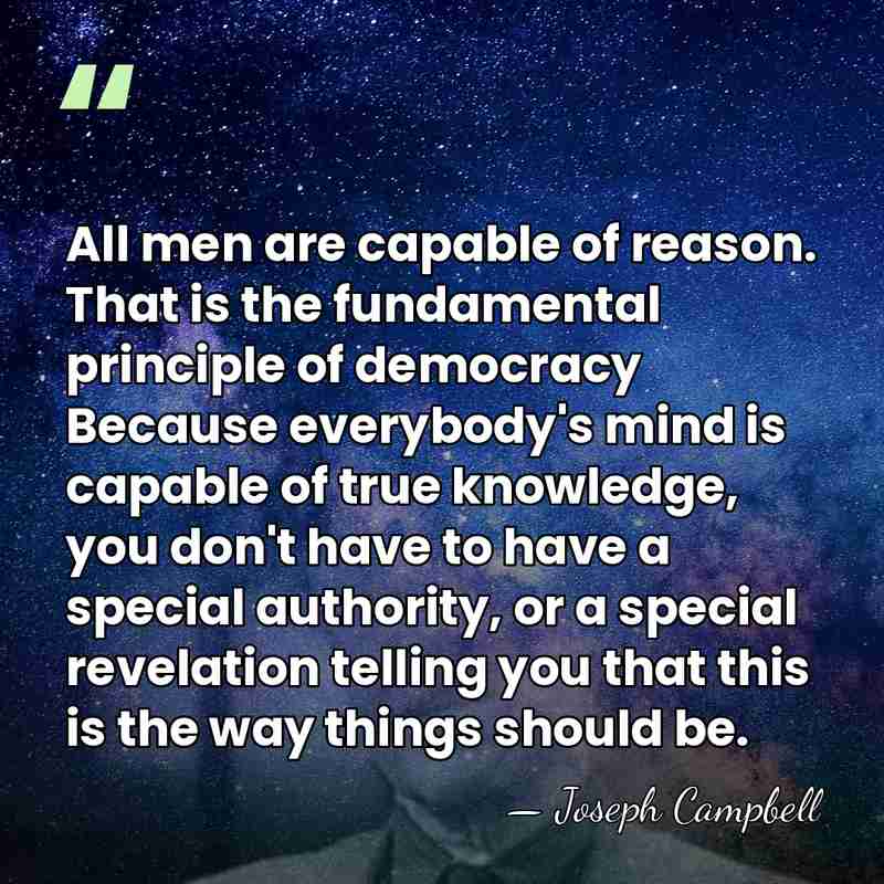 All men are capable of reason. That is the fundamental principle of&hellip; - Joseph Campbell