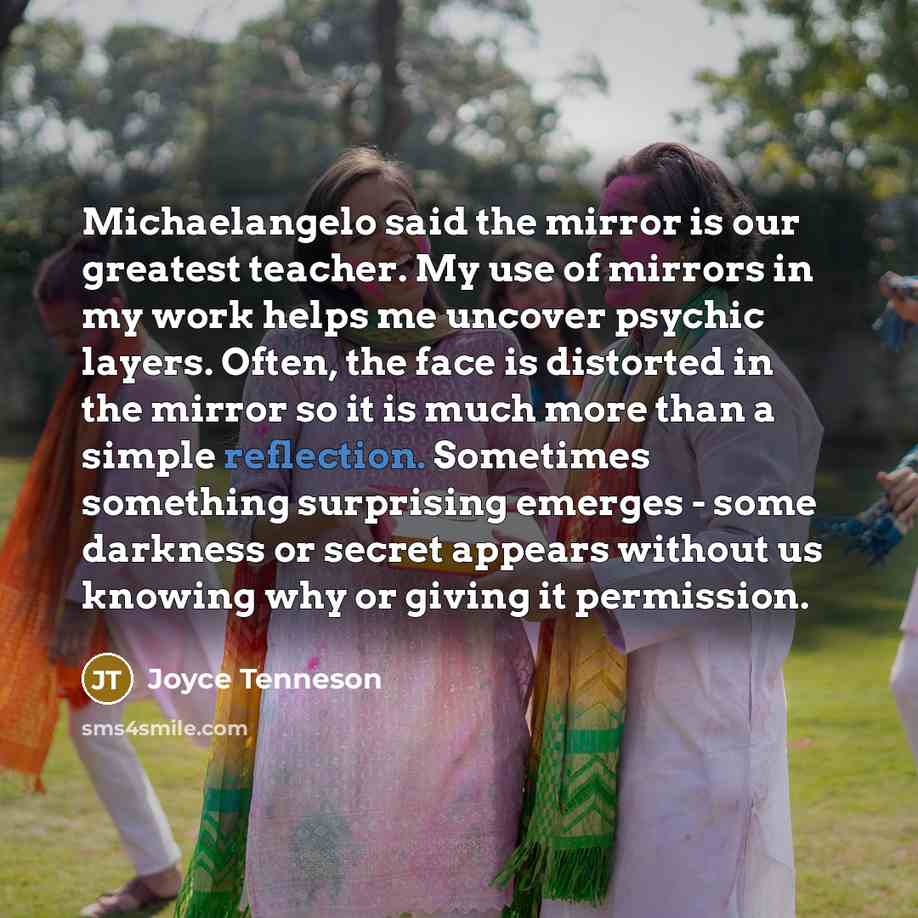 “Michaelangelo said the mirror is our greatest teacher. My use…” quote by Joyce Tenneson