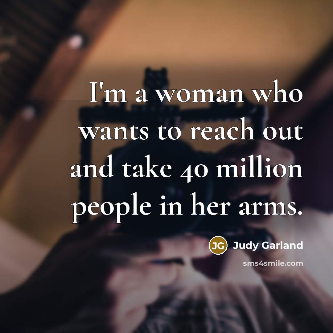 “I'm a woman who wants to reach out and take…” quote by Judy Garland