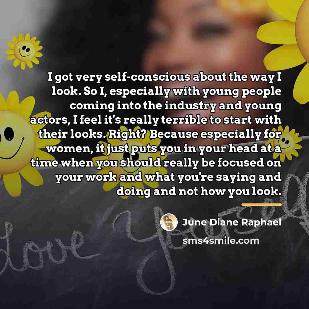 “I got very self-conscious about the way I look. So…” quote by June Diane Raphael