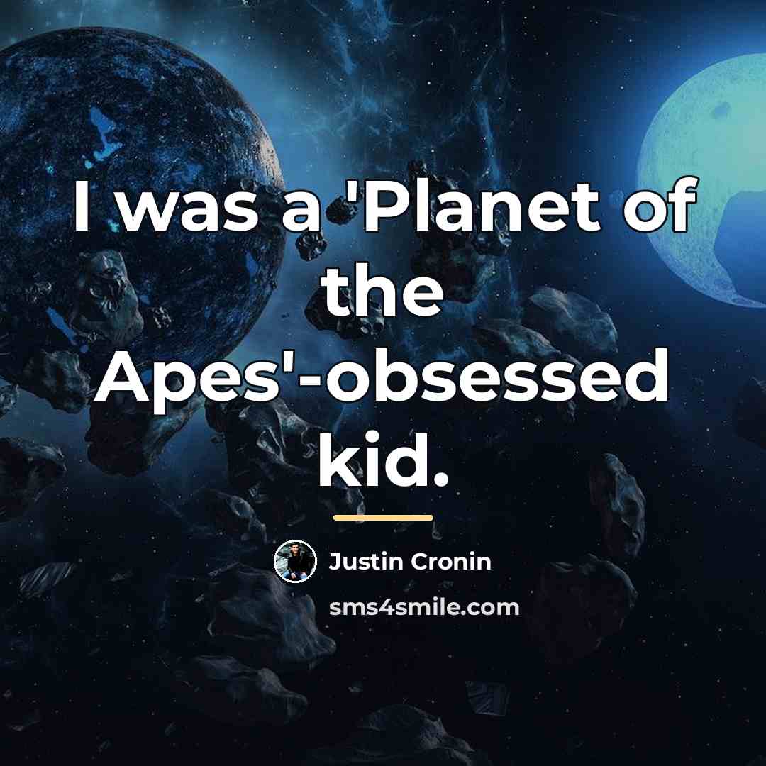 “I was a 'Planet of the Apes'-obsessed kid.…” quote by Justin Cronin