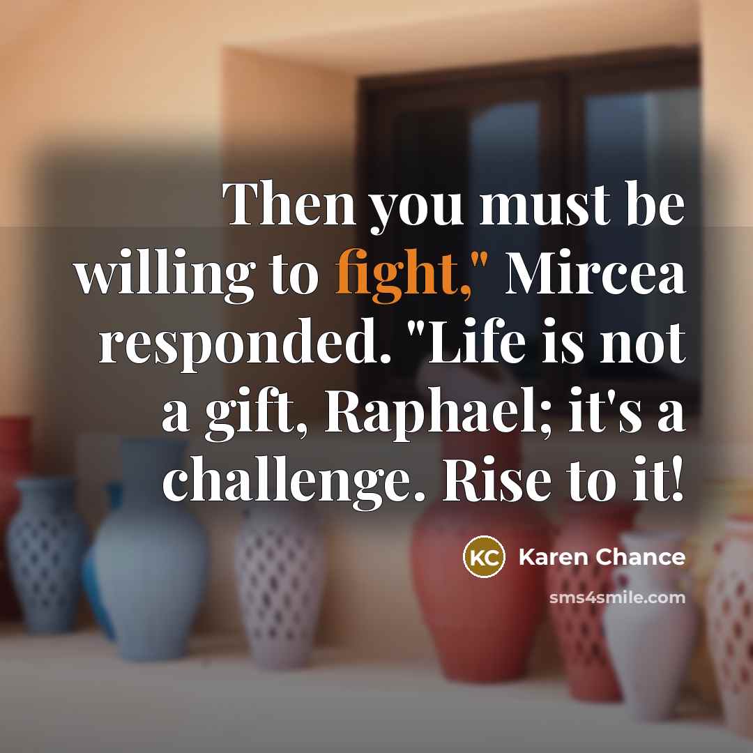 “Then you must be willing to fight," Mircea responded. "Life…” quote by Karen Chance