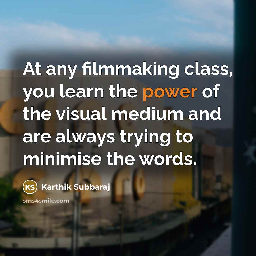 “At any filmmaking class, you learn the power of the…” quote by Karthik Subbaraj