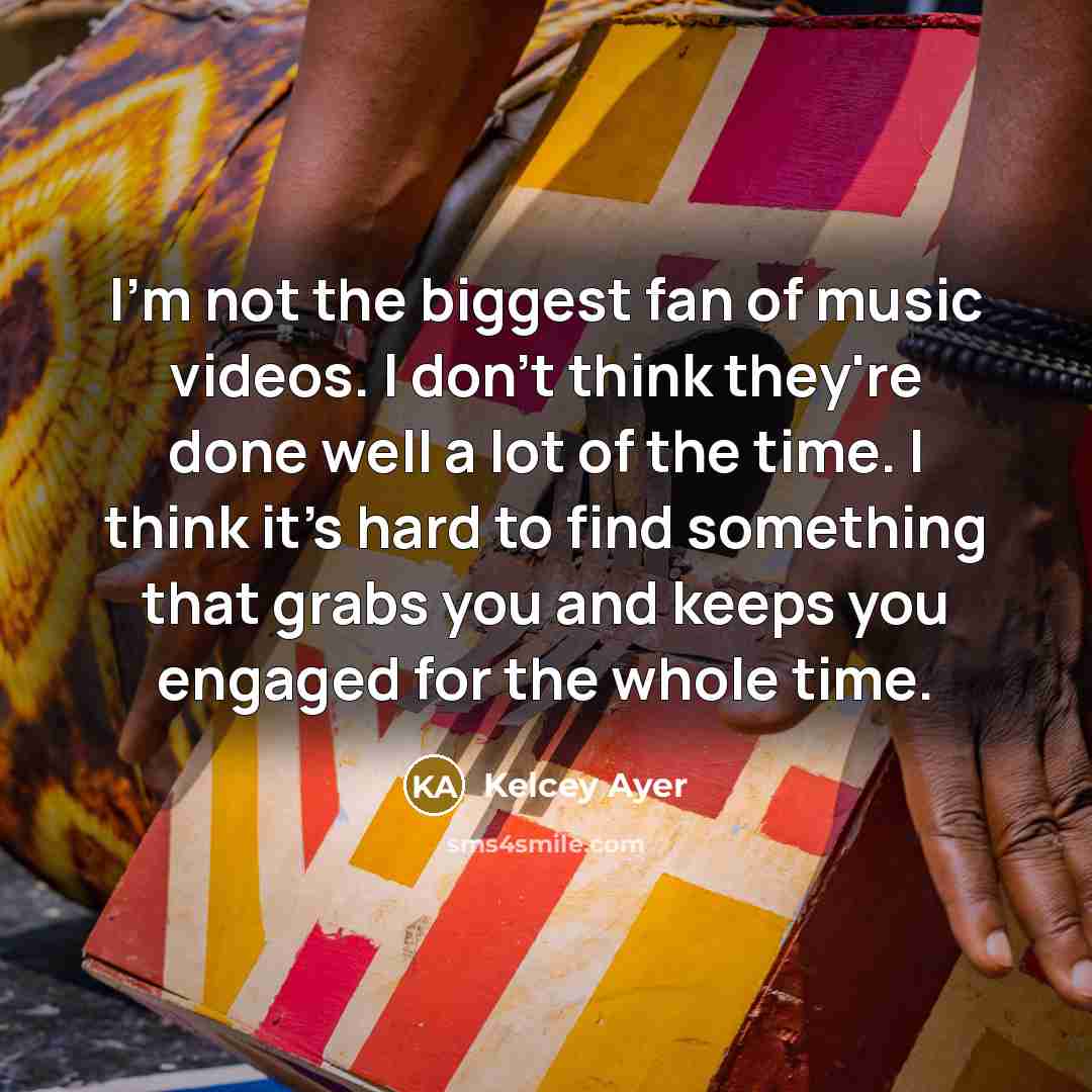 “I'm not the biggest fan of music videos. I don't…” quote by Kelcey Ayer