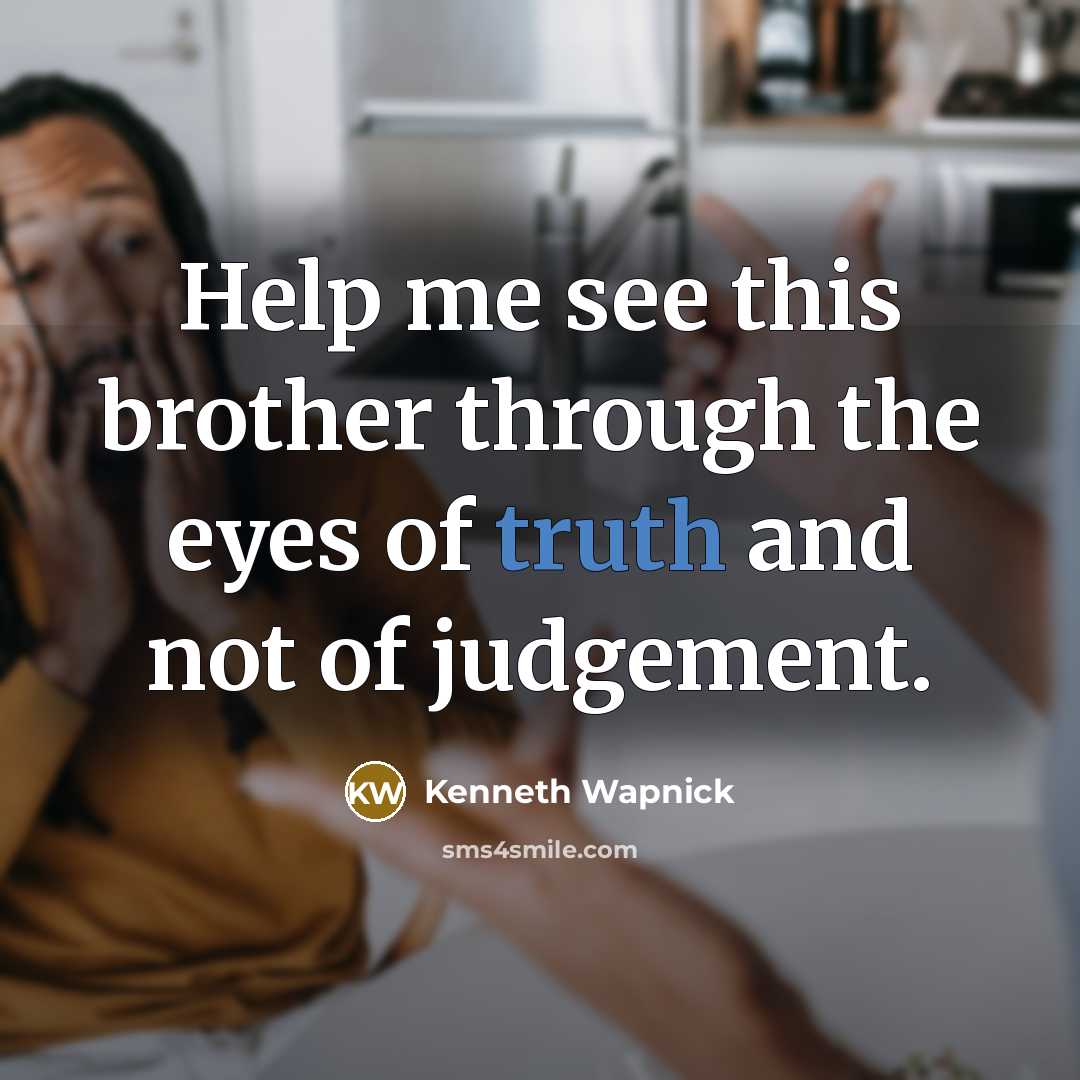 “Help me see this brother through the eyes of truth…” quote by Kenneth Wapnick