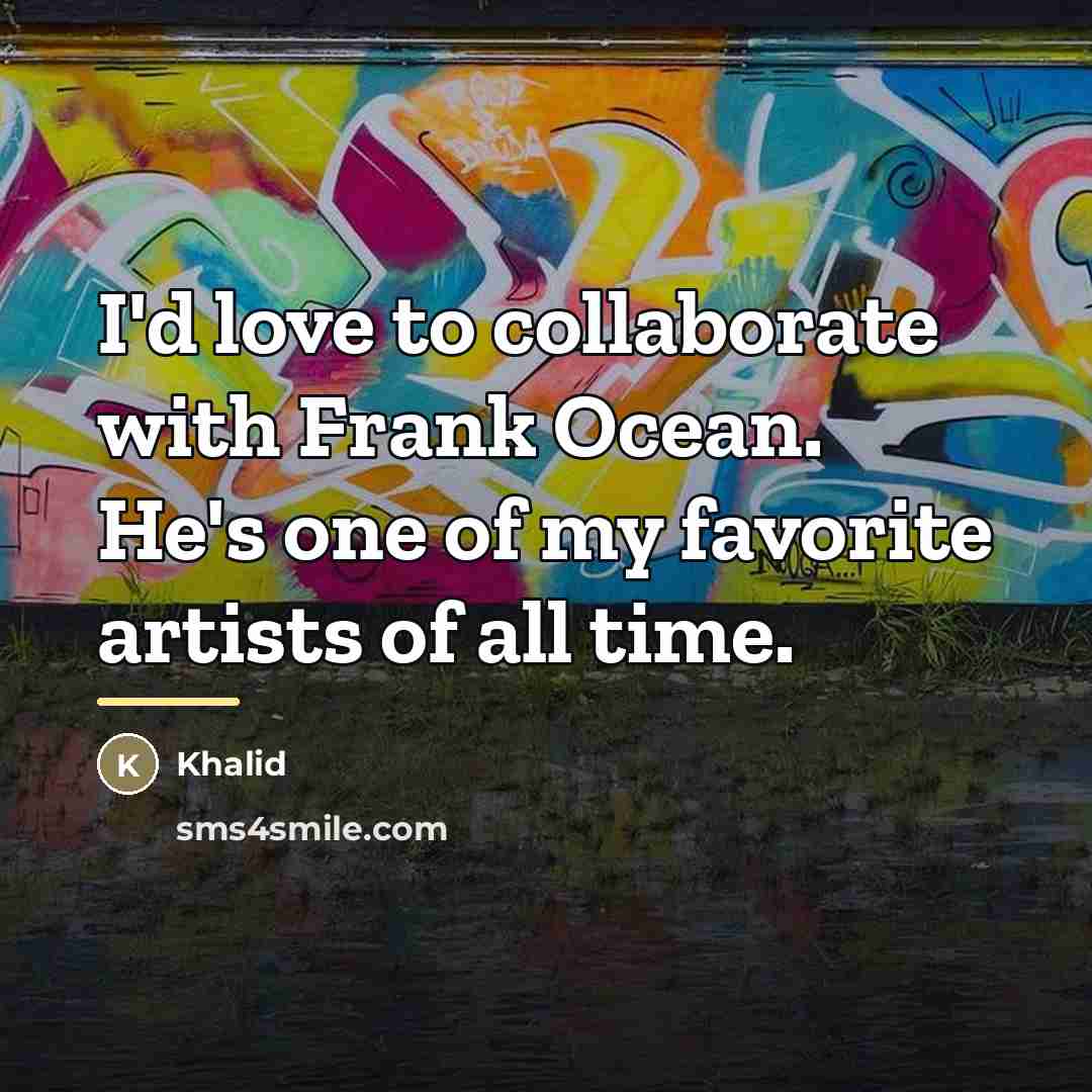 “I'd love to collaborate with Frank Ocean. He's one of…” quote by Khalid