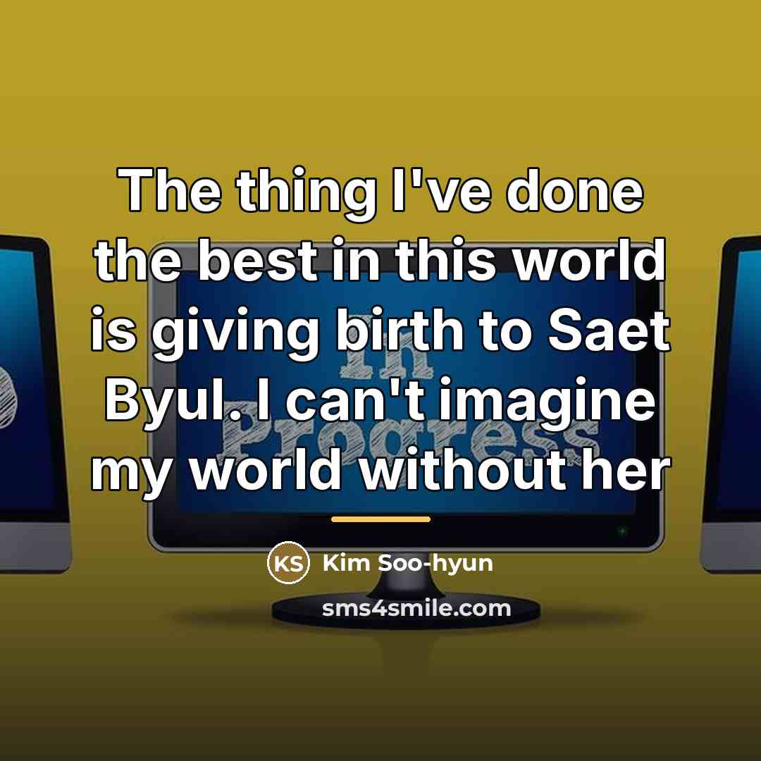“The thing I've done the best in this world is…” quote by Kim Soo-hyun