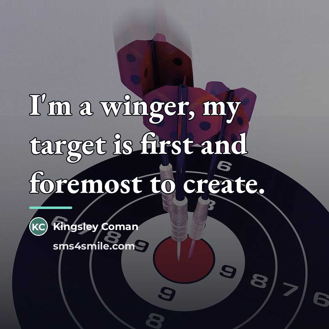 “I'm a winger, my target is first and foremost to…” quote by Kingsley Coman