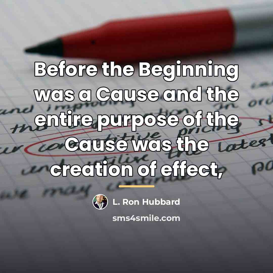 “Before the Beginning was a Cause and the entire purpose…” quote by L. Ron Hubbard