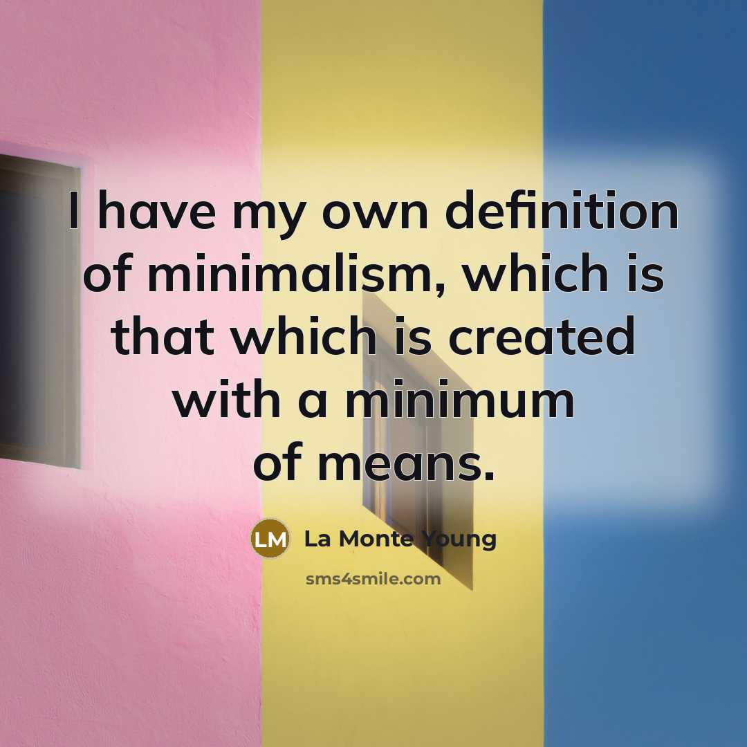 “I have my own definition of minimalism, which is that…” quote by La Monte Young