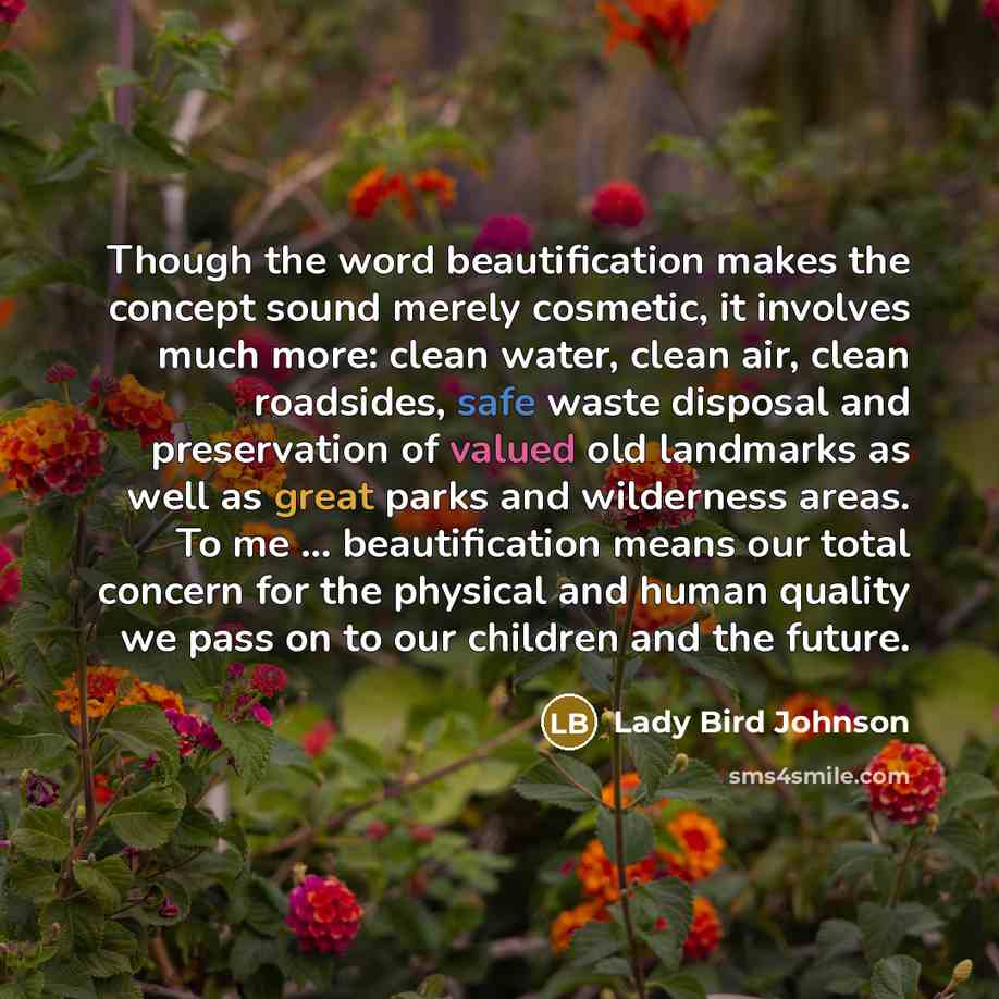 “Though the word beautification makes the concept sound merely cosmetic,…” quote by Lady Bird Johnson