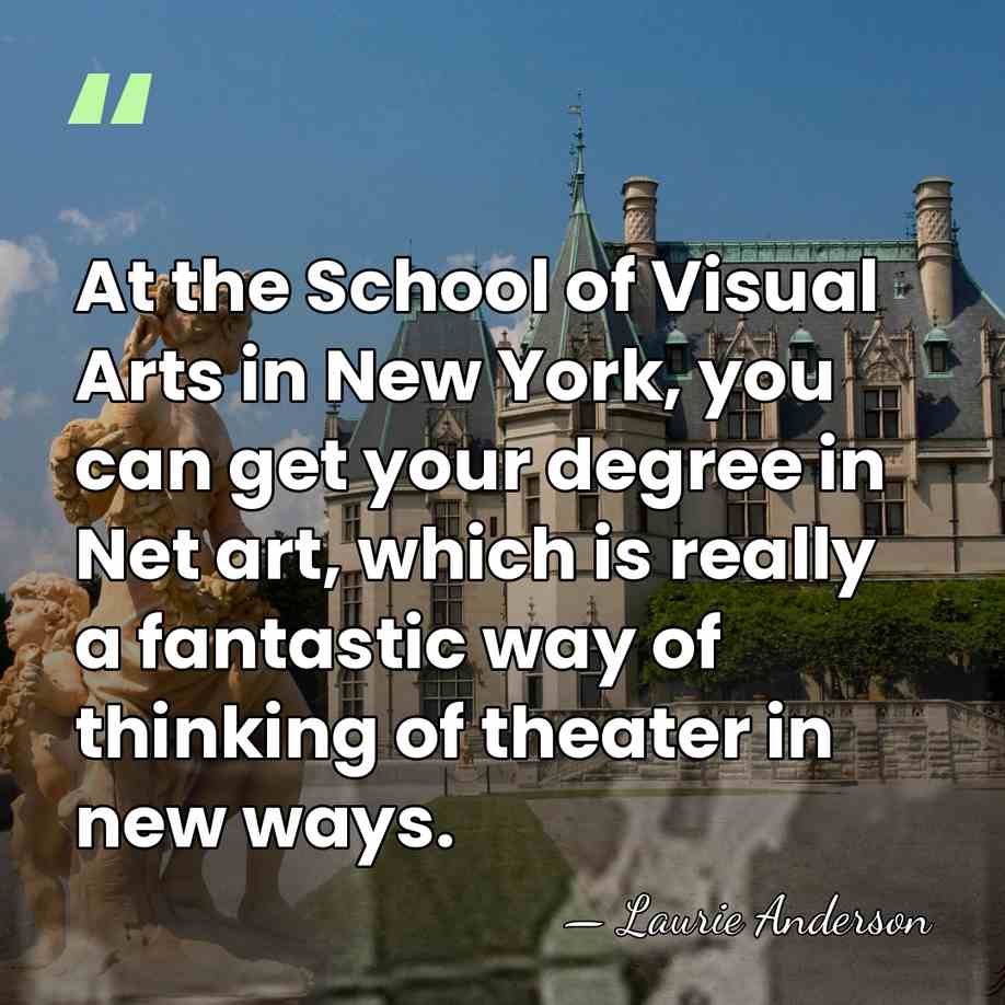 At the School of Visual Arts in New York, you can get&hellip; - Laurie Anderson