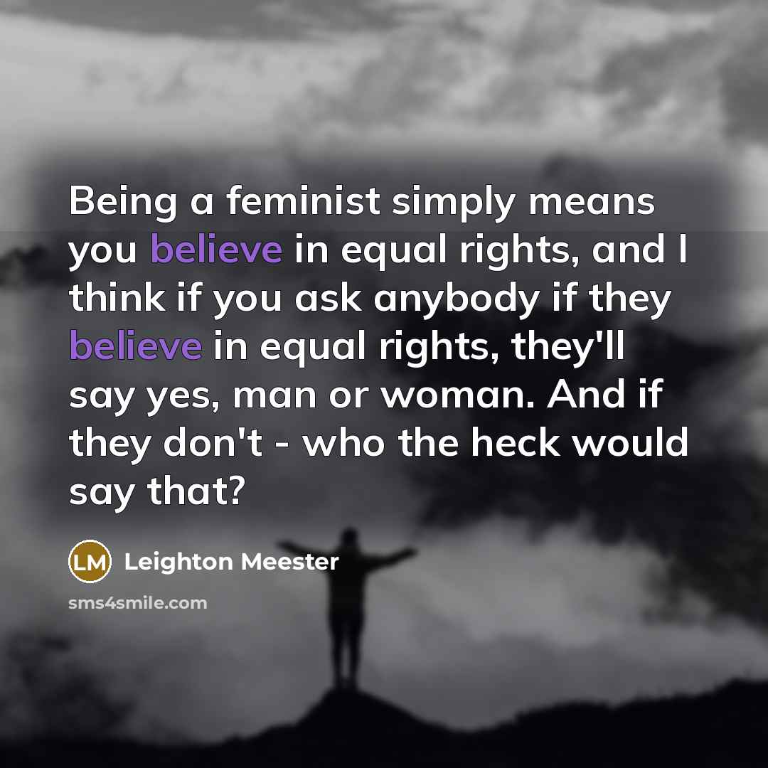 “Being a feminist simply means you believe in equal rights,…” quote by Leighton Meester