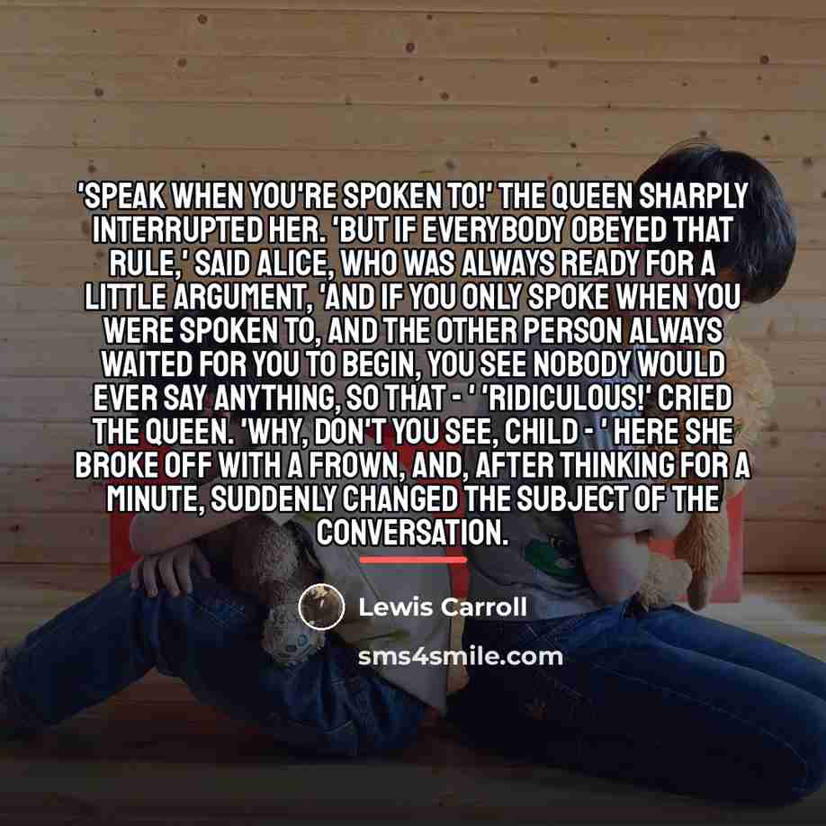 “'Speak when you're spoken to!' The Queen sharply interrupted her.…” quote by Lewis Carroll